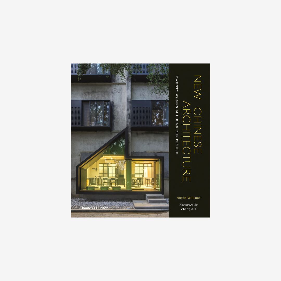 New Chinese Architecture: Twenty Women Building the Future